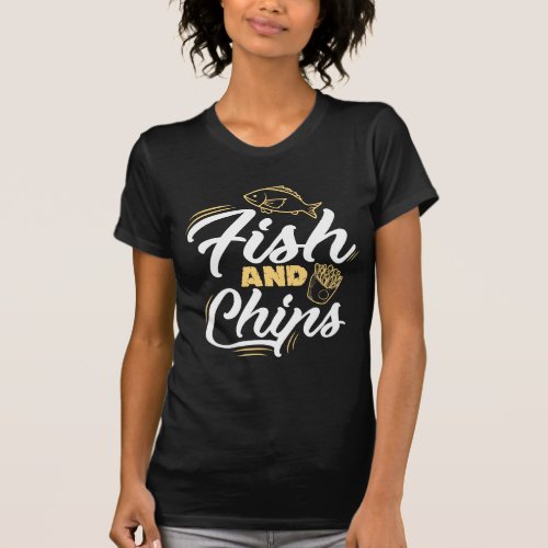 Fish and Chips Streetfood Foodie Nutrition T_Shirt