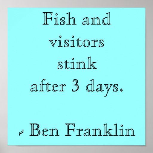 Fish and visitors stinkafter 3 days.- Ben Franklin Poster | Zazzle