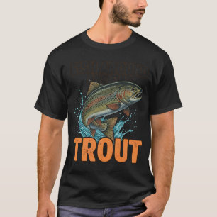 Fish Around and Find Trout – Funny Fishing Quote T-Shirt