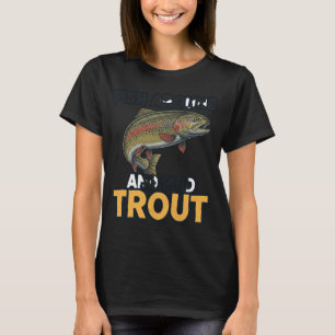 Fish Around and Find Trout – Funny Fishing Quote T-Shirt
