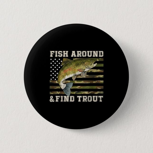 Fish Around And Find Trout American Flag Funny Fis Button (Front)
