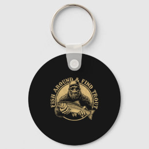 Fish Around And Find Trout Bigfoot Fishing Sasquat Keychain