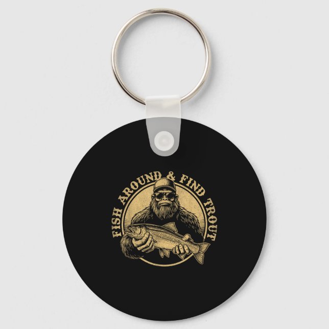 Fish Around And Find Trout Bigfoot Fishing Sasquat Keychain (Front)