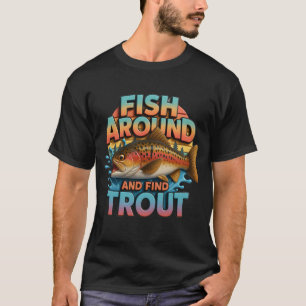 Fish Around And Find Trout Fisherman Vintage Fishi T-Shirt