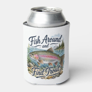 Fish Around and Find Trout Fun Quote Fisherman Can Cooler