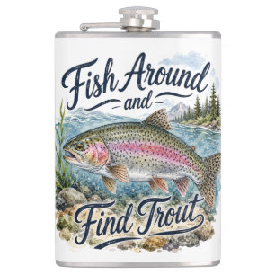 Fish Around and Find Trout Fun Quote Fisherman Flask