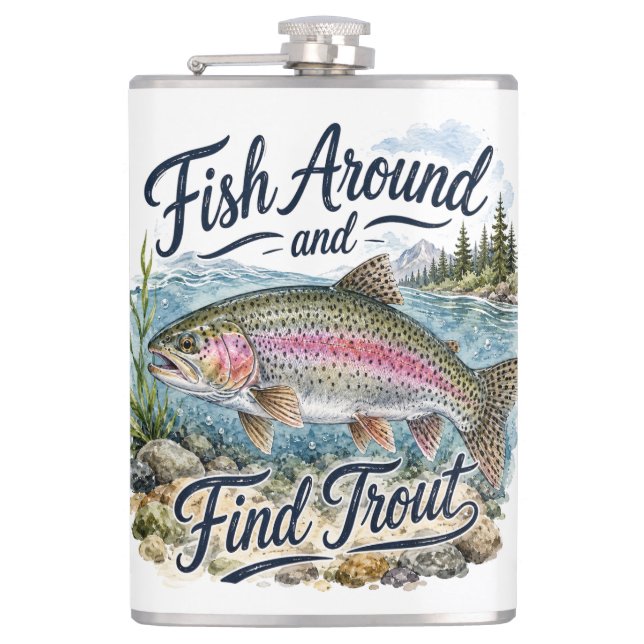 Fish Around and Find Trout Fun Quote Fisherman Flask (Front)