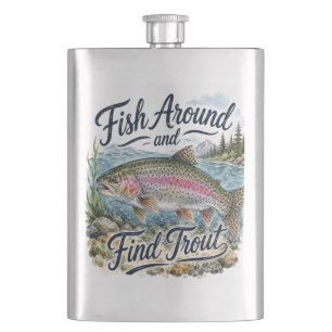 Fish Around and Find Trout Fun Quote Fisherman Flask