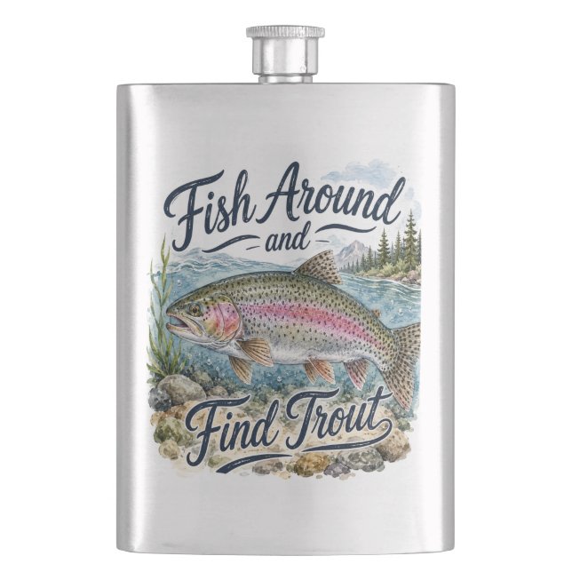 Fish Around and Find Trout Fun Quote Fisherman Flask (Front)