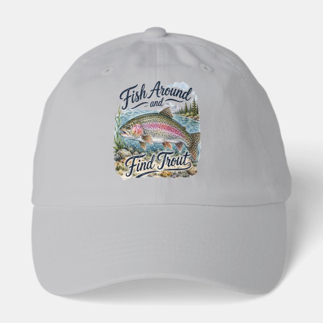 Fish Around and Find Trout Fun Quote Fisherman Hat (Front)