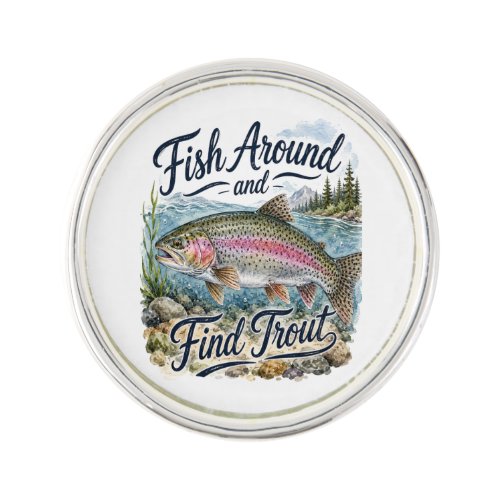 Fish Around and Find Trout Fun Quote Fisherman Lapel Pin