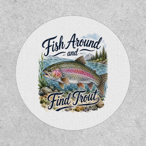 Fish Around and Find Trout Fun Quote Fisherman Patch