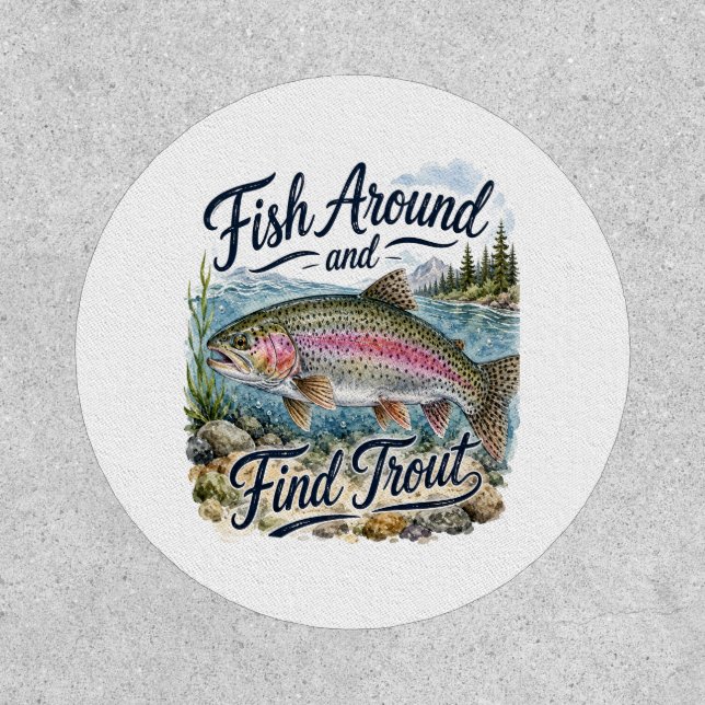 Fish Around and Find Trout Fun Quote Fisherman Patch (Front)
