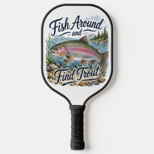 Fish Around and Find Trout Fun Quote Fisherman Pickleball Paddle