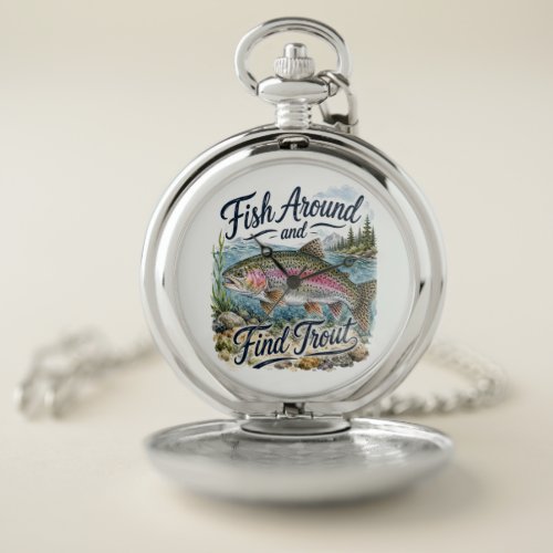 Fish Around and Find Trout Fun Quote Fisherman Pocket Watch