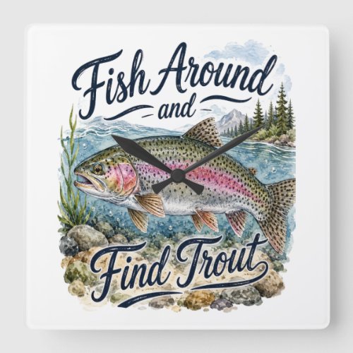 Fish Around and Find Trout Fun Quote Fisherman Square Wall Clock