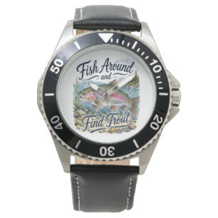 Fish Around and Find Trout Fun Quote Fisherman Watch