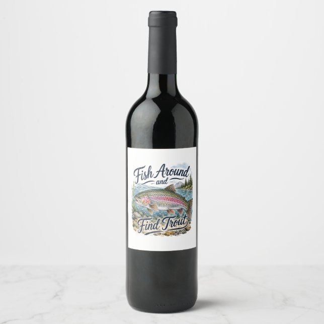 Fish Around and Find Trout Fun Quote Fisherman Wine Label (Front)