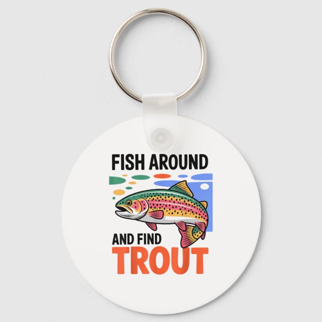 Fish Around And Find Trout Funny Cute Fishing Fish Keychain (Front)