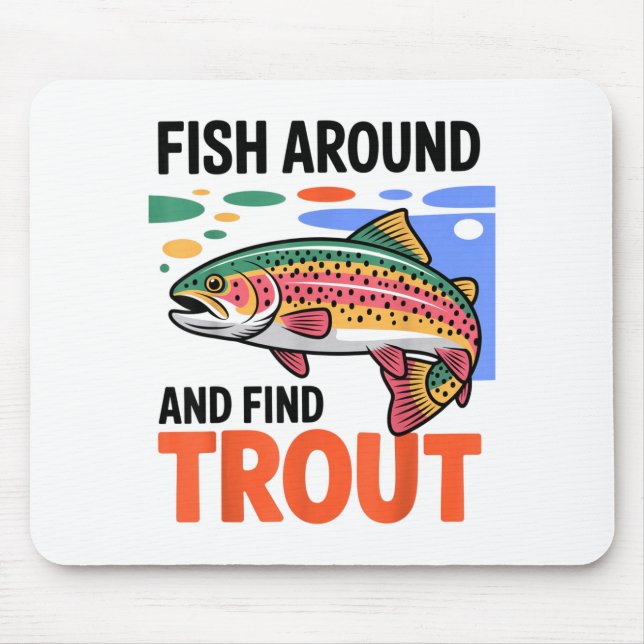 Fish Around And Find Trout Funny Cute Fishing Fish Mouse Pad (Front)