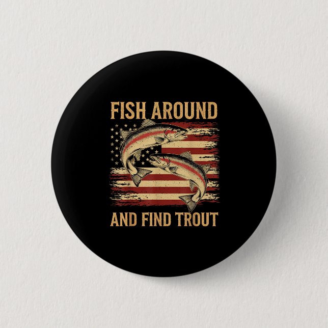 Fish Around And Find Trout Funny Fishing Fishermen Button (Front)