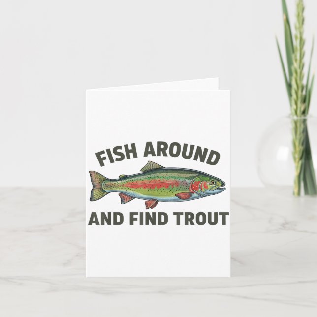 Fish Around And Find Trout Funny Fishing Fishermen Card (Front)
