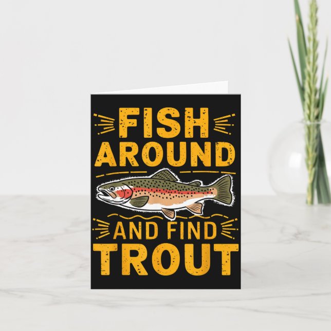 Fish Around And Find Trout Funny Fishing Fishermen Card (Front)