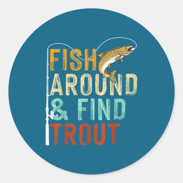 Fish Around And Find Trout Funny Fishing Fishermen Classic Round Sticker (Front)