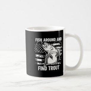 Fish Around And Find Trout Funny Fishing Fishermen Coffee Mug