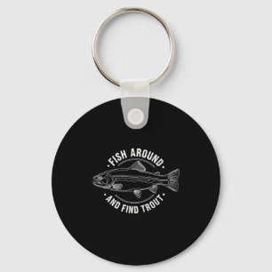 Fish Around And Find Trout Funny Fishing Fishermen Keychain