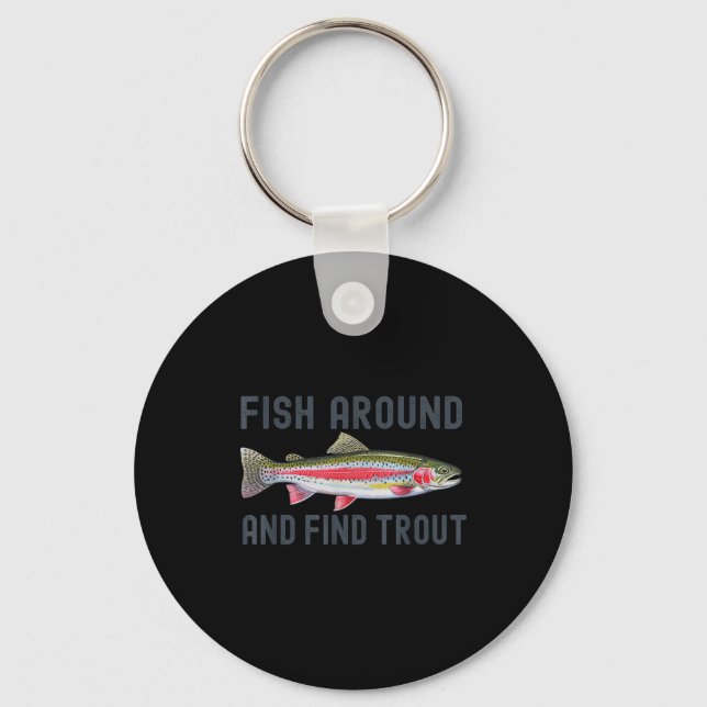Fish Around And Find Trout Funny Fishing Fishermen Keychain (Front)