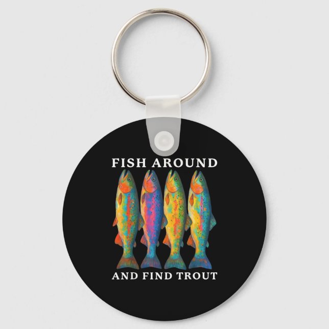 Fish Around And Find Trout Funny Fishing Fishermen Keychain (Front)