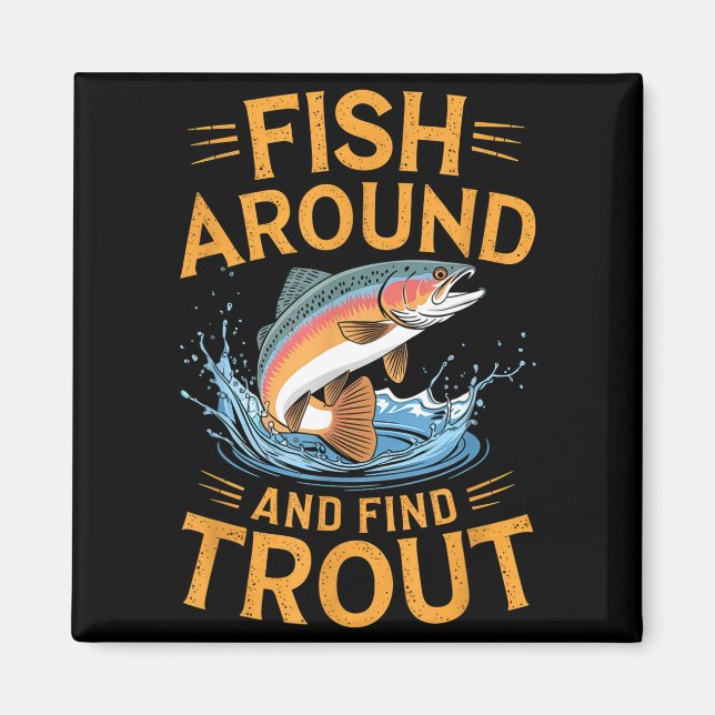 Fish Around And Find Trout Funny Fishing Fishermen Magnet (Front)