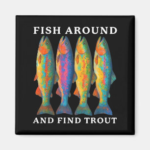 Fish Around And Find Trout Funny Fishing Fishermen Magnet