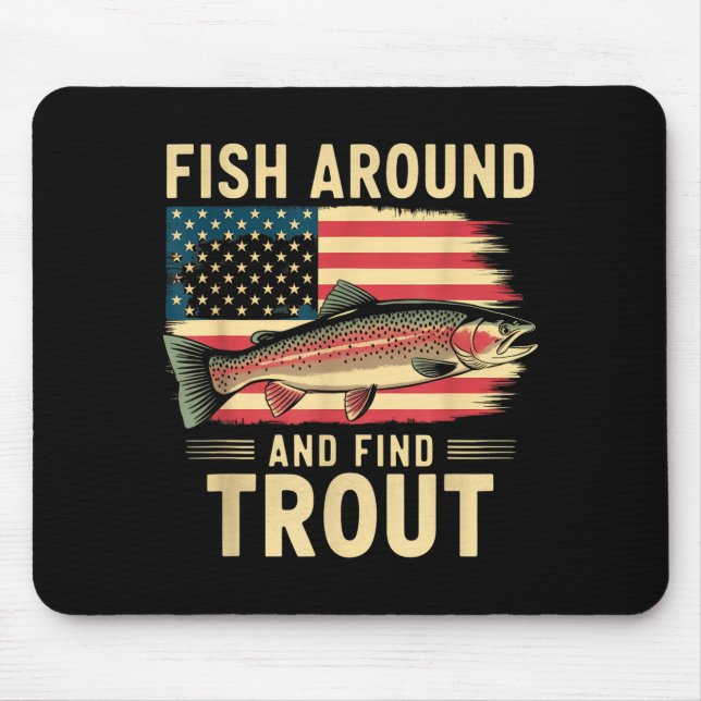 Fish Around And Find Trout Funny Fishing Fishermen Mouse Pad (Front)