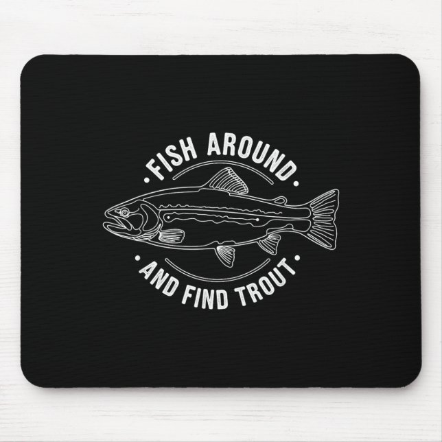 Fish Around And Find Trout Funny Fishing Fishermen Mouse Pad (Front)