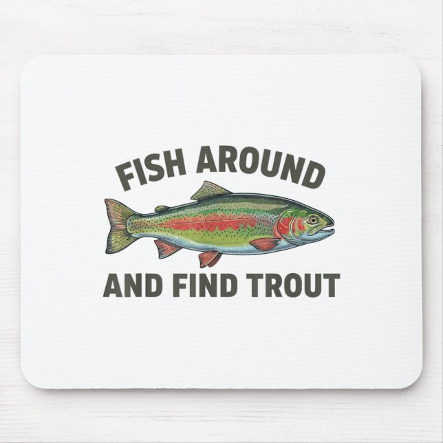 Fish Around And Find Trout Funny Fishing Fishermen Mouse Pad (Front)