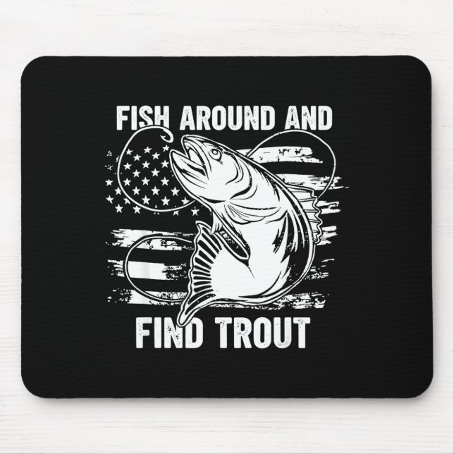 Fish Around And Find Trout Funny Fishing Fishermen Mouse Pad (Front)