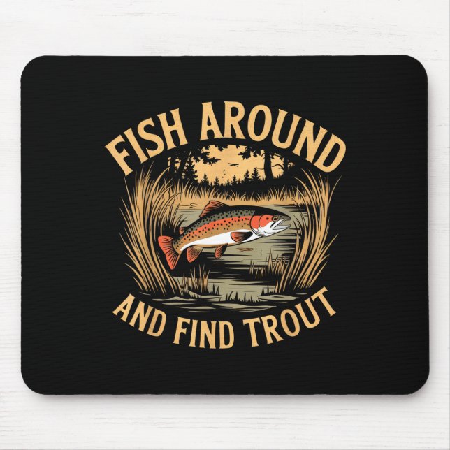 Fish Around And Find Trout Funny Fishing Fishermen Mouse Pad (Front)