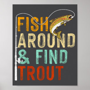 Fish Around And Find Trout Funny Fishing Fishermen Poster