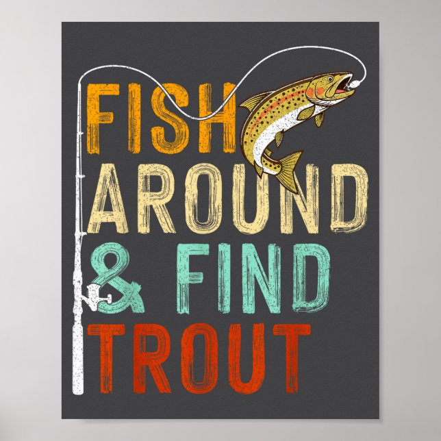 Fish Around And Find Trout Funny Fishing Fishermen Poster (Front)