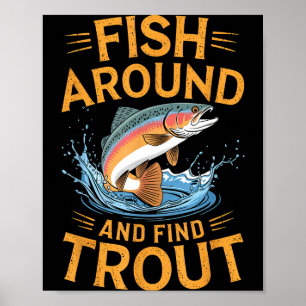 Fish Around And Find Trout Funny Fishing Fishermen Poster