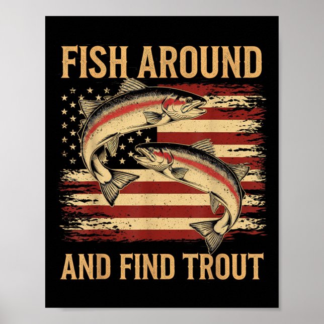 Fish Around And Find Trout Funny Fishing Fishermen Poster (Front)