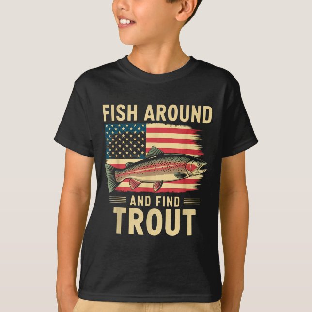 Fish Around And Find Trout Funny Fishing Fishermen T-Shirt (Front)