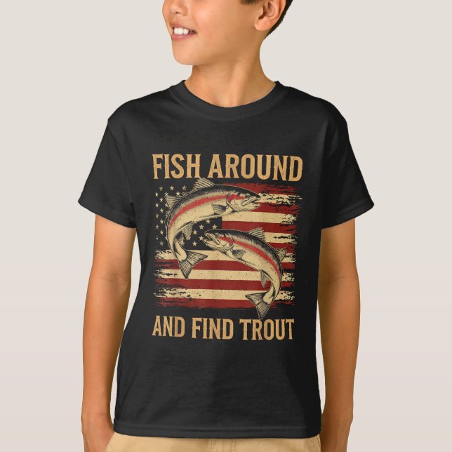 Fish Around And Find Trout Funny Fishing Fishermen T-Shirt (Front)