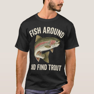 Fish Around and Find Trout Funny Fishing Humor Ang T-Shirt