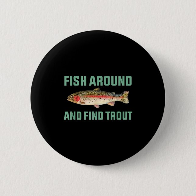 Fish Around And Find Trout Funny Fishing Pun  Button (Front)