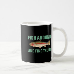 Fish Around And Find Trout Funny Fishing Pun Coffee Mug