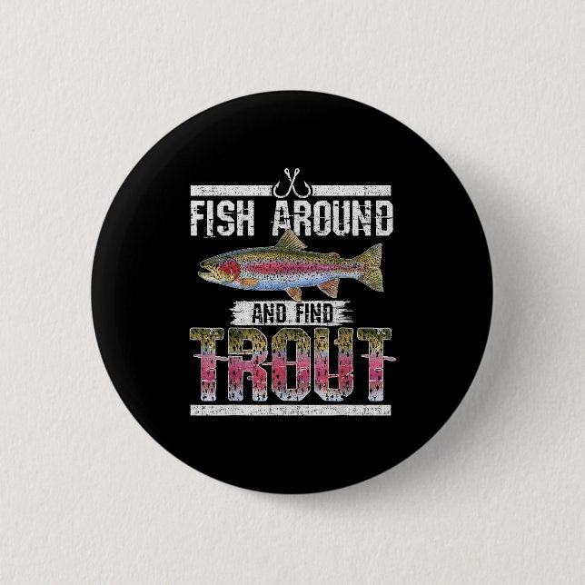 Fish Around And Find Trout Funny Quote For Fisherm Button (Front)