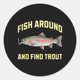 Fish Around and Find Trout Funny Smoking Rainbow Classic Round Sticker